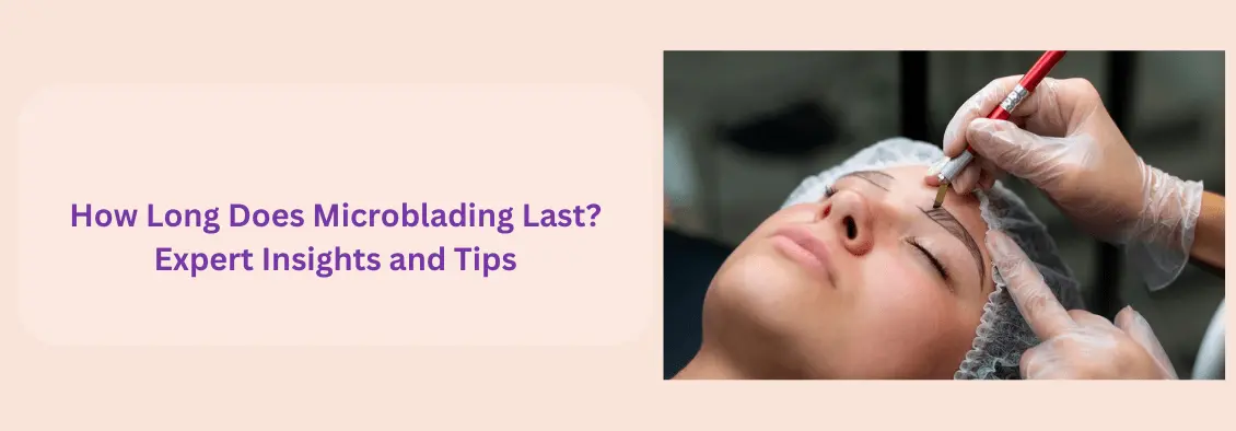 How Long Does Microblading Last